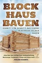 Blockhaus bauen – Schritt für Schritt das eigene Blockhaus selber bauen: Alles über das richtig…