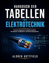 Handbuch der Tabellen für Elektrotechnik: Formeln, Diagramme und Referenzdaten für Energie-, In…